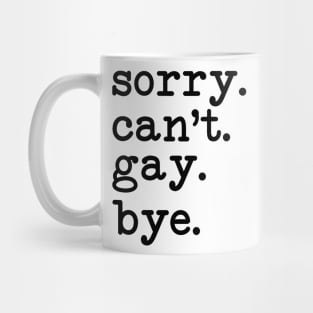 Sorry Can't Gay Bye Mug